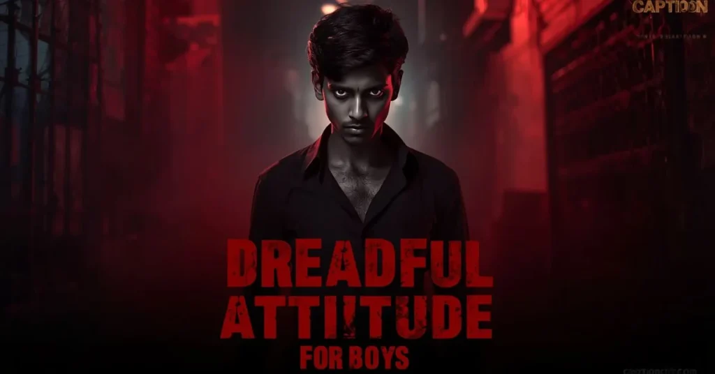 Dreadful Attitude Captions for Boys