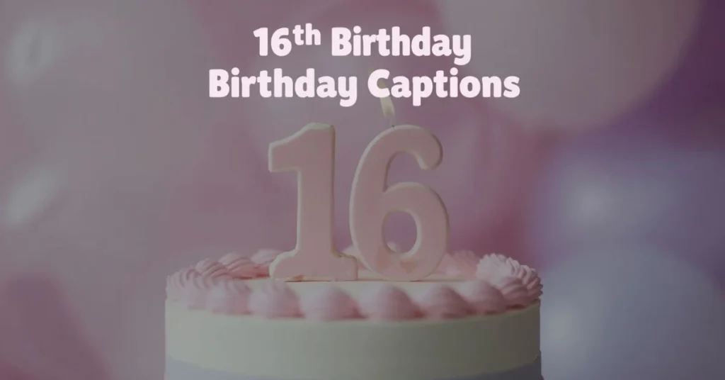 16th Birthday Captions