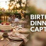 Birthday Dinner Captions